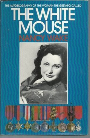 WHITE MOUSE, THE : The Autobiography of the Woman the Gestapo called the White Mouse