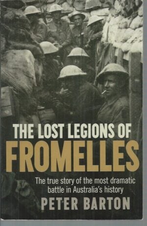 Lost Legions of Fromelles, The : The True Story of the Most Dramatic Battle in Australia's History