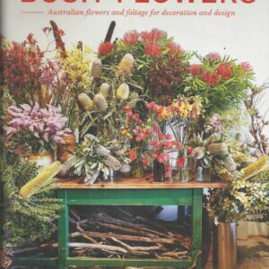 Bush Flowers: Australian Flowers and Foliage for Decoration and Design