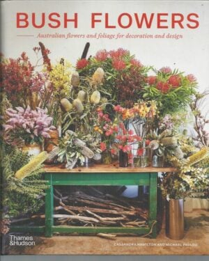 Bush Flowers: Australian Flowers and Foliage for Decoration and Design