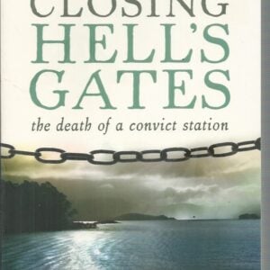 Closing Hell’s Gates: The Life and Death of a Convict Station