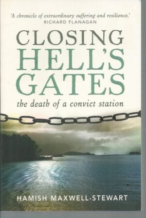 Closing Hell's Gates: The Life and Death of a Convict Station