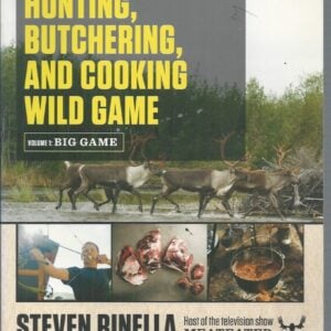Complete Guide to Hunting, Butchering, and Cooking Wild Game. Volume 1: Big Game
