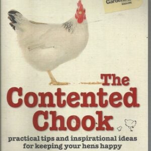 Contented Chook, The : Practical tips and inspirational ideas for keeping your hens happy