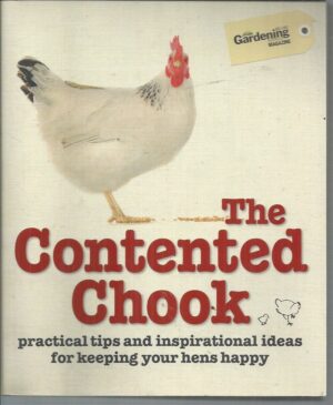 Contented Chook, The : Practical tips and inspirational ideas for keeping your hens happy