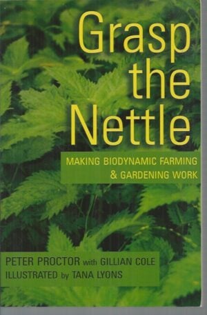 Grasp The Nettle : Making Biodynamic Farming and Gardening Work