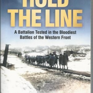 Hold the Line : A Battalion Tested in the Bloodiest Battles of the Western Front