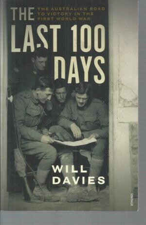 Last 100 Days, The : The Australian Road to Victory in the First World War
