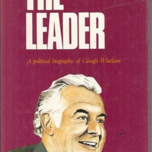Leader, The : Political Biography of Gough Whitlam