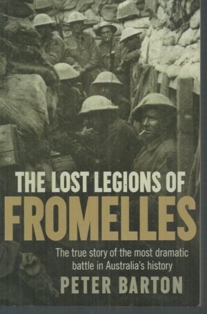 Lost Legions of Fromelles, The : The True Story of the Most Dramatic Battle in Australia’s History