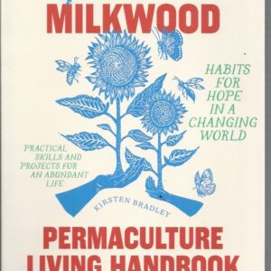 Milkwood Permaculture Living Handbook, The : Habits for Hope in a Changing World