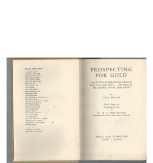 PROSPECTING FOR GOLD :  From the Dish to the Hydraulic Plant, and from the Dolly to the Stamper Battery. With chapters on Tin, Osmiridium, Platinum, Opals and Oil.