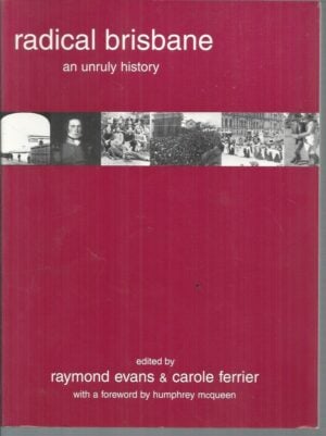 RADICAL BRISBANE : An Unruly History