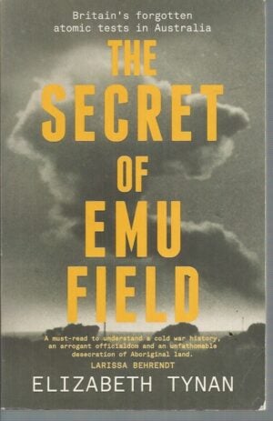 Secret of Emu Field, The : Britain's forgotten atomic tests in Australia