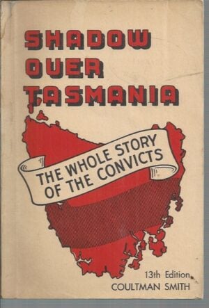 Shadow over Tasmania: For the First Time - the Truth about the State's Convict History [The Whole Story of the Convicts]