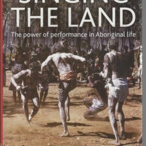 Singing the Land : The power of performance in Aboriginal life