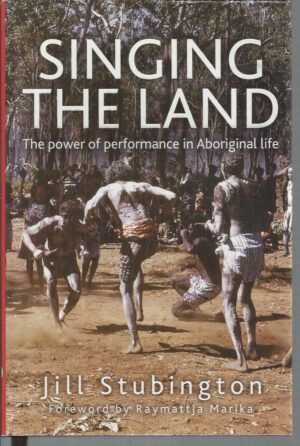 Singing the Land : The power of performance in Aboriginal life