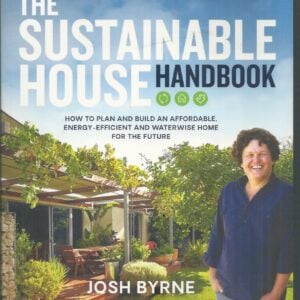Sustainable House Handbook, The :  How to plan and build an affordable, energy-efficient and waterwise home for the future