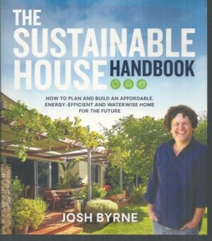 Sustainable House Handbook, The :  How to plan and build an affordable, energy-efficient and waterwise home for the future