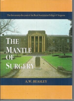 THE MANTLE OF SURGERY : The First Seventy-five Years of the Royal Australasian College of Surgeons.
