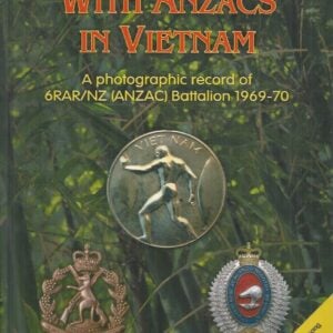 With ANZACS in Vietnam :  A Photographic Record of 6RAR/NZ (ANZAC) Battalion 1966-70. (with DVD)